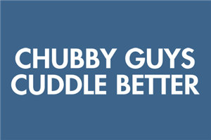 Chubby guys cuddle better